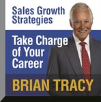 Take charge of your career : sales growth strategies cover image