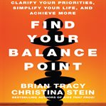 Find your balance point : clarify your priorities, simplify your life, and achieve more cover image
