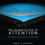 The marketplace of attention : how audiences take shape in a digital age cover image