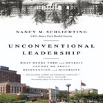Unconventional leadership: what Henry Ford and Detroit taught me about reinvention and diversity cover image