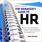 The manager's guide to hr : hiring, firing, performance evaluations, documentation, benefits, and everything else you need to know, 2nd edition cover image