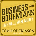 Business for Bohemians : live well, make money cover image