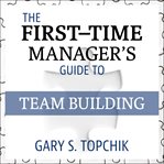 The first-time manager's guide to team building cover image