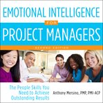 Emotional intelligence for project managers. The People Skills You Need to Achieve Outstanding Results cover image