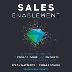 Sales enablement : a master framework to engage, equip, and empower a world-class sales force cover image
