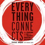 Everything connects : how to transform and lead in the age of creativity, innovation, and sustainability cover image