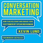 Conversation marketing : how to be relevant and engage your customer by speaking human cover image
