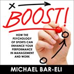 Boost! : how the psychology of sports can enhance your performance in management and work cover image