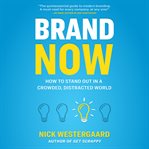 Brand now : how to stand out in a crowded, distracted world cover image