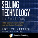 Selling technology the sandler way : finding technical solutions that win long-term business relationships cover image