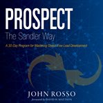 Prospect the sandler way. A 30-Day Program for Mastering Stress-Free Lead Development cover image