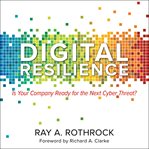 Digital resilience : is your company ready for the next cyber threat? cover image