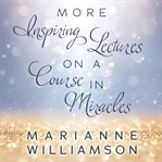 Marianne williamson. More Inspiring Lectures on a Course In Miracles cover image