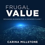 Frugal value : designing business for a crowded planet cover image