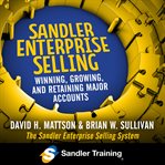 Sandler enterprise selling : winning, growing, and retaining major accounts cover image