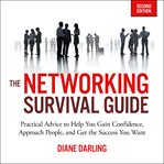 The networking survival guide : get the success you want by tapping into the people you know cover image