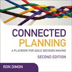 Connected planning : a playbook for agile decision-making cover image