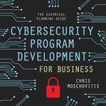 Cybersecurity program development for business : the essential planning guide cover image