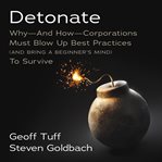 Detonate. Why - And How - Corporations Must Blow Up Best Practices (and bring a beginner's mind) To Survive cover image