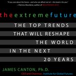 The extreme future : the top trends that will reshape the world in the next 20 years cover image