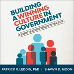 Building a winning culture in government : a blueprint for delivering success in the public sector cover image