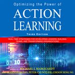 Optimizing the power of action learning : real-time strategies for developing leaders, building teams and transforming organizations cover image