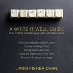 E-mail : a write it well guide : how to write and manage e-mail in the workplace cover image