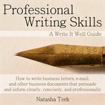 Professional writing skills : how to write business letters, e-mails, and other business documents that persuade and inform clearly, concisely, and professionally cover image