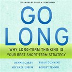 Go long. Why Long-Term Thinking is Your Best Short-Term Strategy cover image