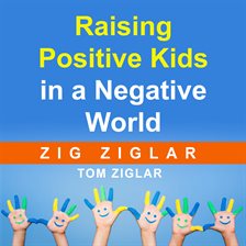 Cover image for Raising Positive Kids in a Negative World