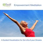 Eflexx empowerment meditation a guided visualization for the life of your dreams cover image