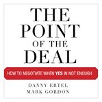 The point of the deal: [how to negotiate when yes is not enough] cover image