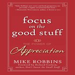 Focus on the good stuff: the power of appreciation cover image