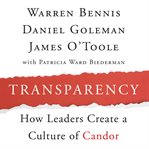 Transparency: how leaders create a culture of candor cover image
