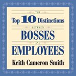 The top 10 distinctions between bosses and employees cover image