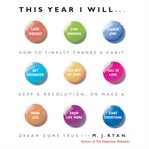 This year I will-- how to finally change a habit, keep a resolution, or make a dream come true cover image