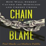 Chain of blame: how Wall Street caused the mortage and credit crisis cover image