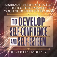 Cover image for Maximize Your Potential Through the Power of Your Subconscious Mind to Develop Self-Confidence and S