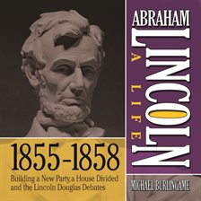 Cover image for Abraham Lincoln: A Life  1855-1858