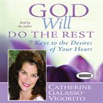 God will do the rest: 7 keys to the desires of your heart cover image