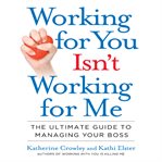 Working for you isn't working for me the ultimate guide to managing your boss cover image