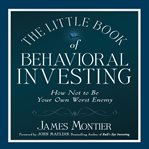 The little book of behavioral investing how not to be your own worst enemy cover image