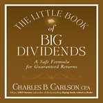 The little book of big dividends a safe formula for guaranteed returns cover image