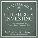 The little book of bulletproof investing do's and don'ts to protect your financial life cover image