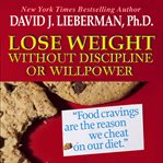 Lose weight without discipline or willpower cover image