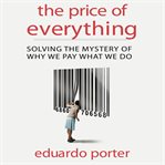 The price of everything solving the mystery of why we pay what we do cover image