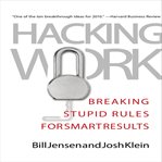 Hacking work breaking stupid rules for smart results cover image