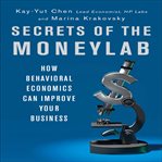 Secrets of the moneylab how behavioral economics can improve your business cover image