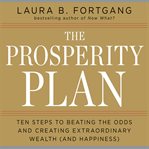 The prosperity plan ten steps to beating the odds and creating extraordinary wealth (and happiness) cover image