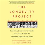 The longevity project surprising discoveries for health and long life from the landmark eight-decade study cover image